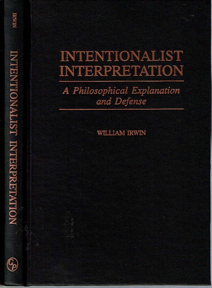 Item #12574 Intentionalist Interpretation : A Philosophical Explanation and Defense. William Irwin.