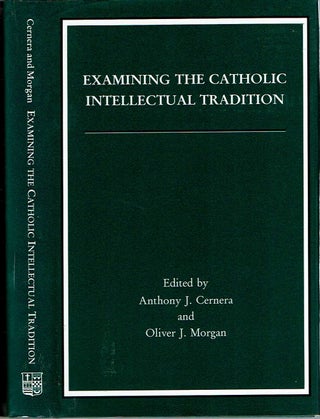 Item #12576 Examining the Catholic Intellectual Tradition. Anthony J. Cernera, Oliver J. Morgan