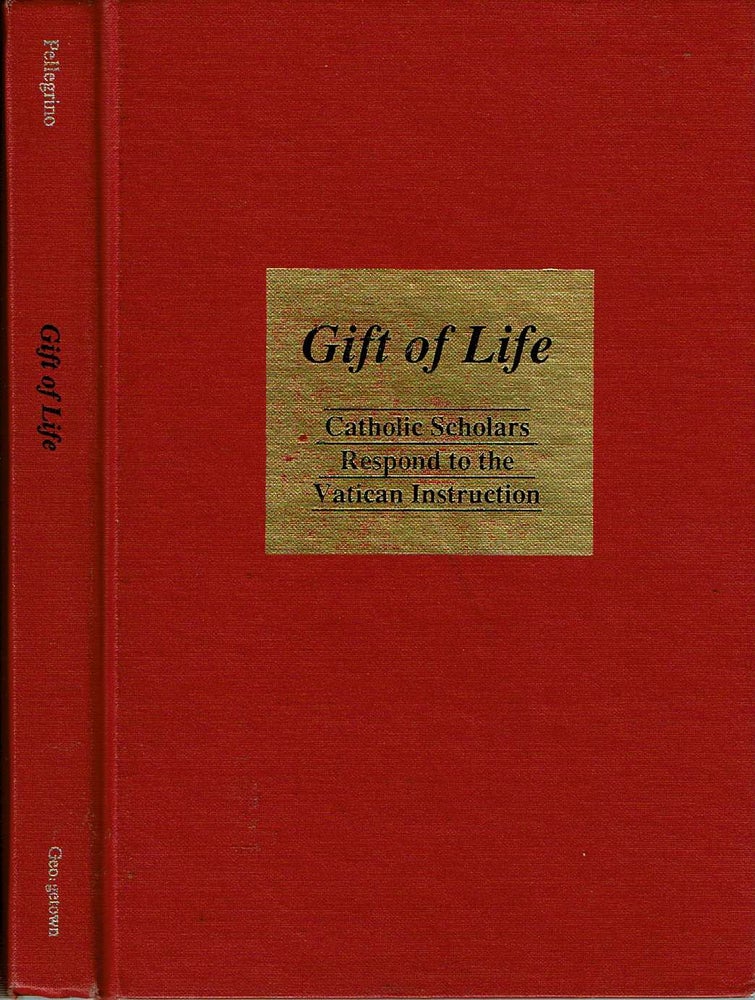 Item #12579 Gift of Life : Catholic Scholars Respond to the Vatican Instruction. Edmund D Pellegrino, John P. Langan, John Collins Harvey.