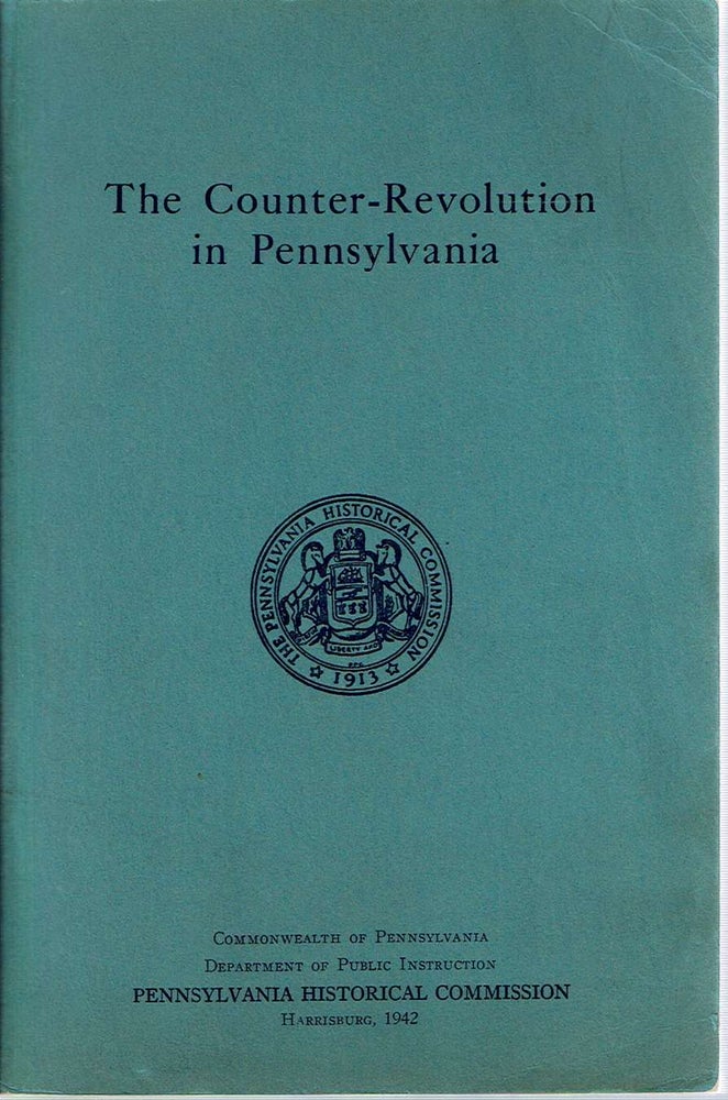 Item #12591 The Counter-Revolution in Pennsylvania 1776-1790. Robert L. Brunhouse.
