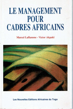 Item #12825 Le management pour cadres africains. Marcel Laflamme, Victor Akpaki