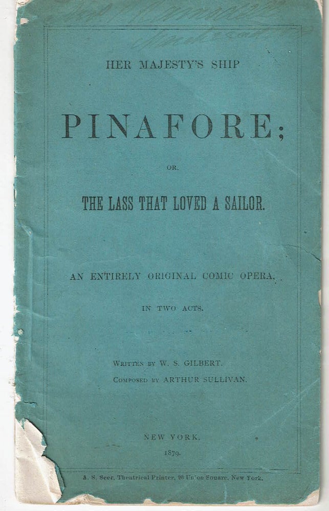 Item #12830 Her Majesty's Ship Pinafore : or, The Lass That Loved a Sailor : An Entirely Original Comic Opera, in Two Acts. William Schwenck Gilbert, Arthur Sullivan.
