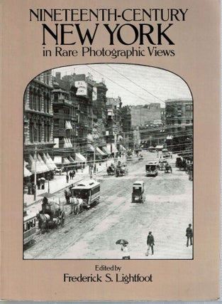 Item #12836 Nineteenth-Century New York in Rare Photographic Views. Frederick S. Lightfoot