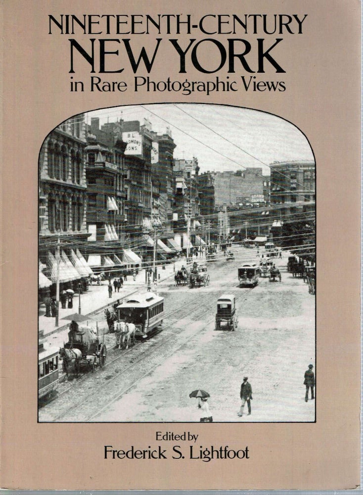 Item #12836 Nineteenth-Century New York in Rare Photographic Views. Frederick S. Lightfoot.