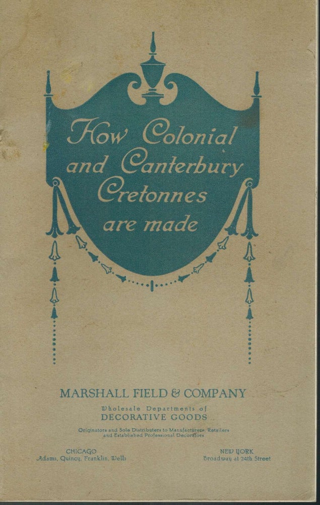 Item #12926 How Colonial and Canterbury Cretonnes are made. Marshall Field, Company.