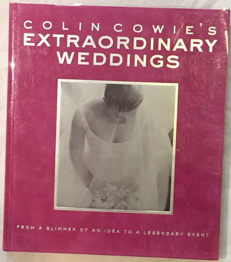 Item #12933 Colin Cowie's Extraordinary Weddings : From a Glimmer of an Idea to a Legendary Event. Colin Cowie.