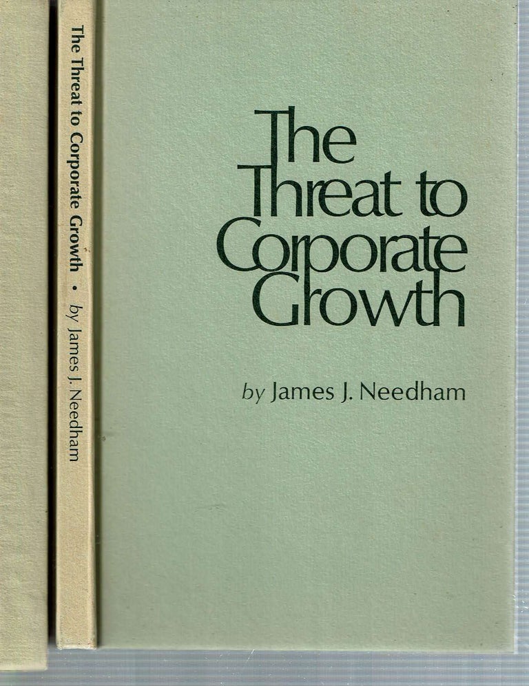 Item #12938 The Threat to Corporate Growth. James J. Needham.