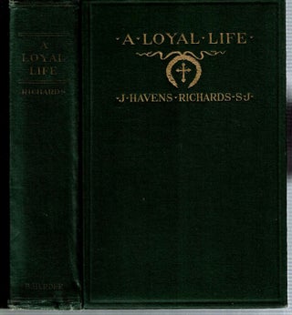 Item #12968 A Loyal Life : A Biography of Henry Livingston Richards with Selections from his...