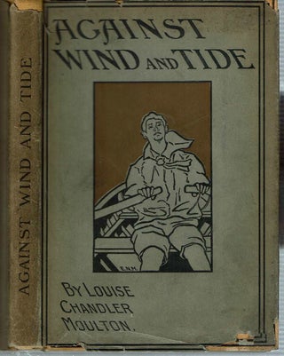 Item #12979 Against Wind And Tide. Louise Chandler Moulton