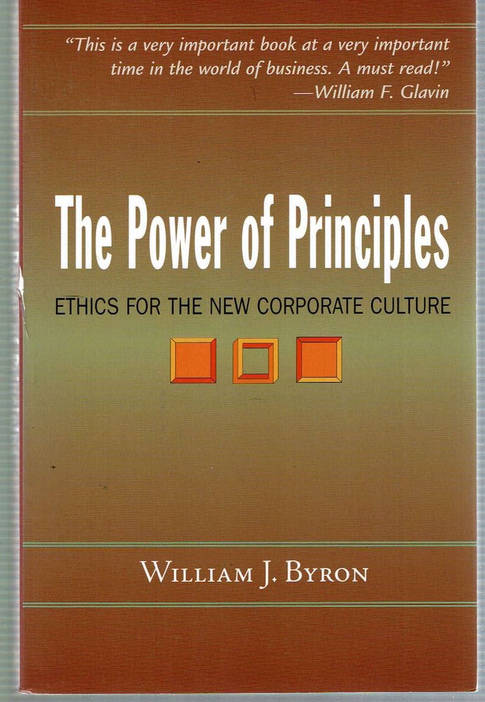Item #13040 The Power of Principles : Ethics for the New Corporate Culture. William J. Byron.