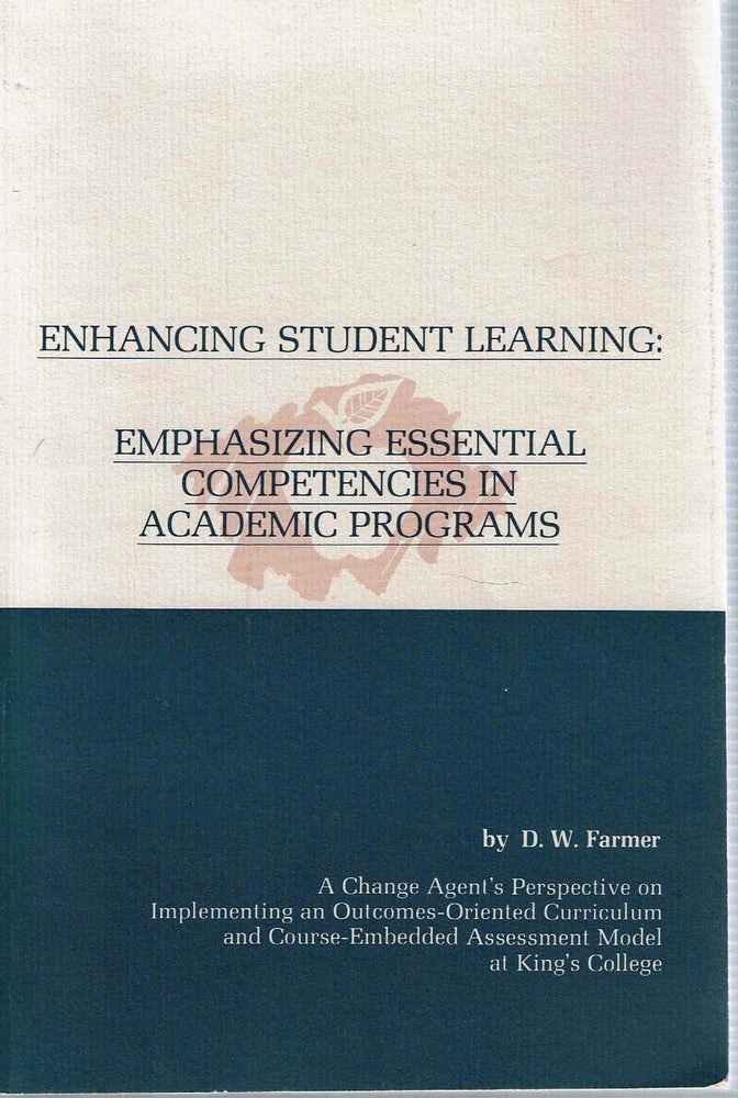 Item #13046 Enhancing Student Learning : Emphasizing Essential Competencies in Academic Programs. Donald W. Farmer.
