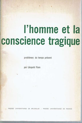 Item #13062 L'homme et la conscience tragique : problèmes du temps présent. Léopold Flam