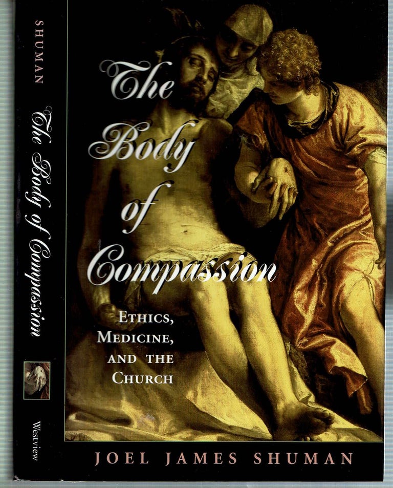 Item #13085 The Body of Compassion : Ethics, Medicine, and the Church. Joel James Shuman.