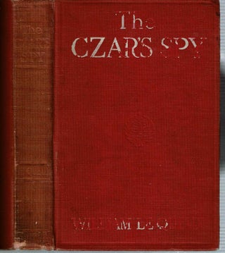 Item #13094 The Czar's Spy : The Mystery of a Silent Love. William Le Queux