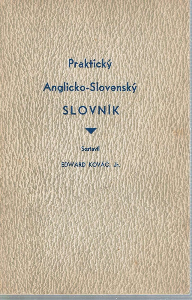 Item #13134 Practicky Anglicko-Slovensky Slovnik = The Practical English-Slovak Dictionary. Edward Jr Kovac.