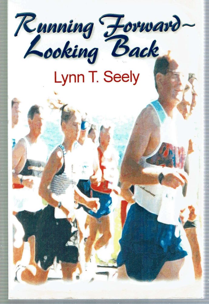 Item #13154 Running Forward - Looking Back. Lynn T. Seely.