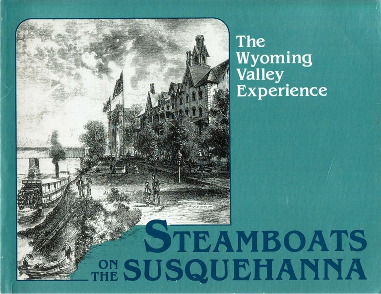 Item #13301 Steamboats On The Susquehanna : The Wyoming Valley Experience. F. Charles Petrillo.