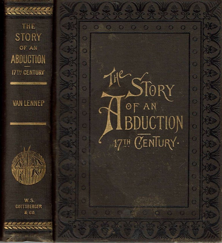 Item #13457 The Story of an Abduction in the Seventeenth Century. Jacob Van Lennep, Clara Bell.