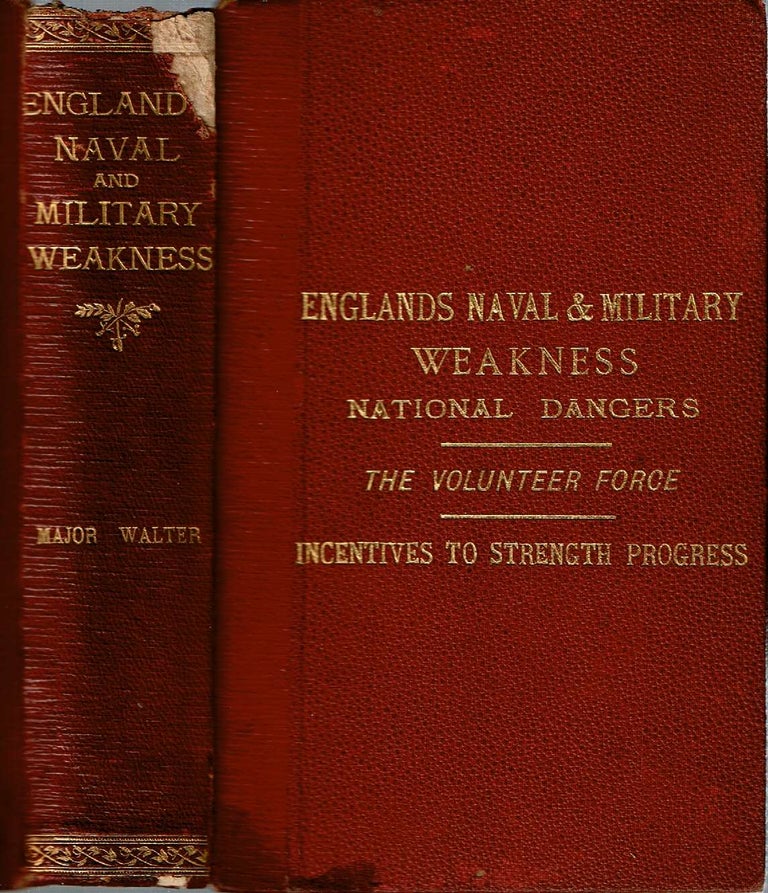 Item #13460 England's Naval and Military Weakness : National Dangers : The Volunteer Force : Incentives to Future Strength and Progress. James Walter.