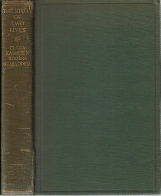 Item #13542 The Story of Two Lives : Home, Friends and Travel. Clara Kathleen Rogers, Henry...