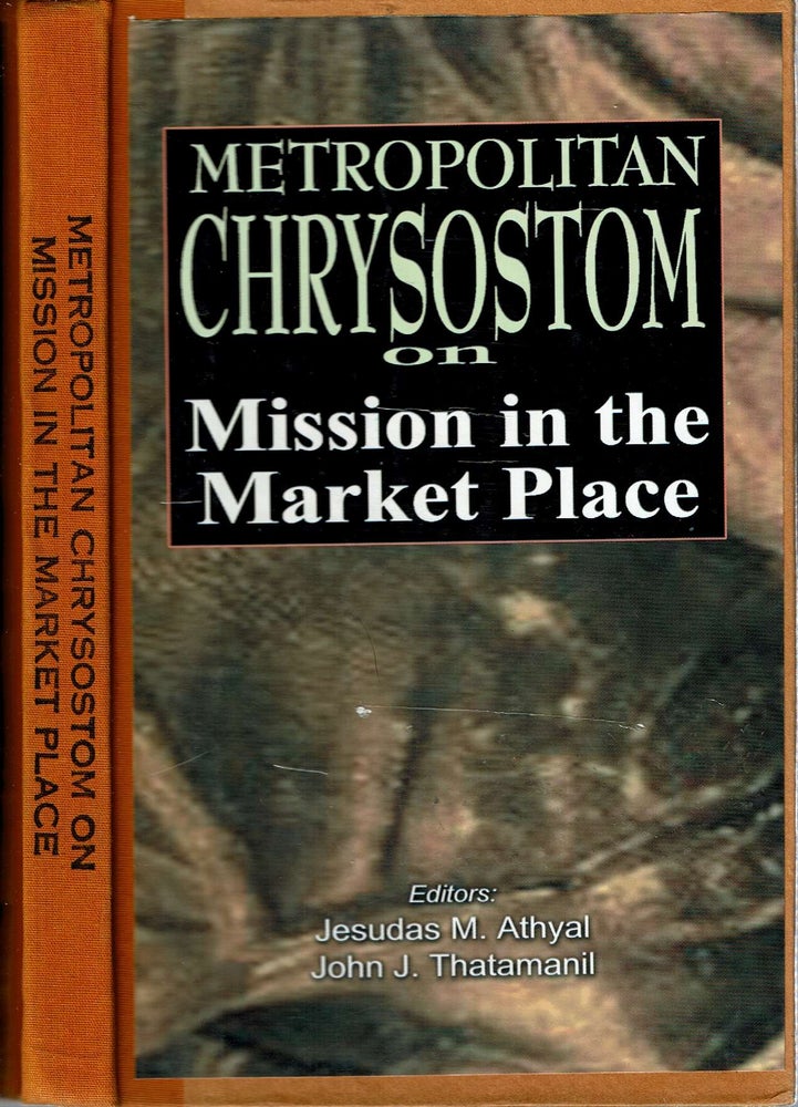 Item #13613 Metropolitan Chrysostom on Mission in the Market Place. Metropolitan Philipose Mar Chrysostom, John J. Thatamanil Jesudas M. Athyal.