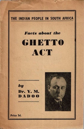 Item #13693 Facts About The Ghetto Act : The Indian people of South Africa. Yusuf Mohammed Dadoo,...