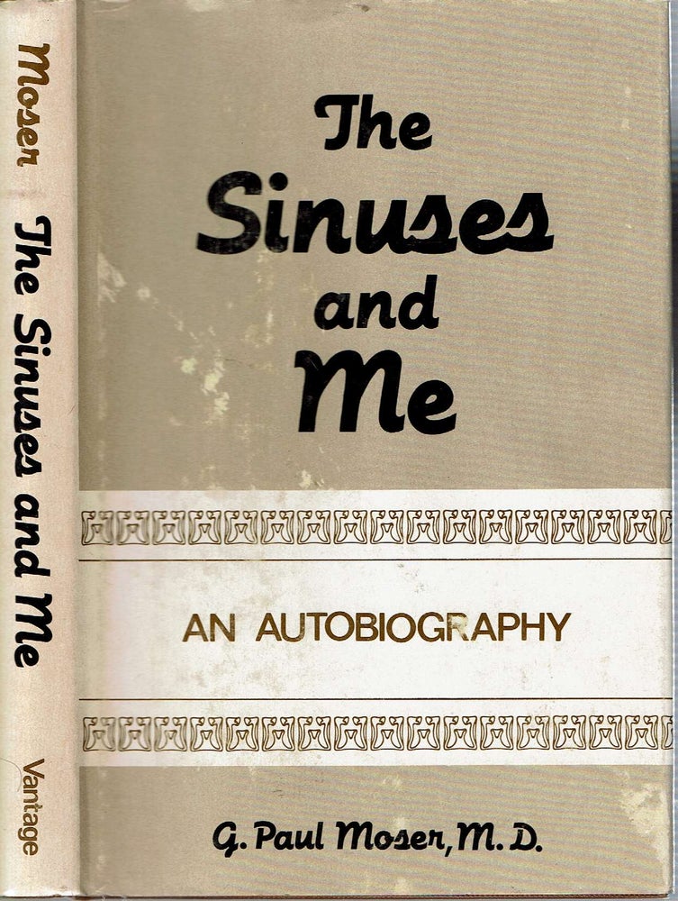 Item #13731 The Sinuses And Me : An Autobiography. G. Paul Moser.