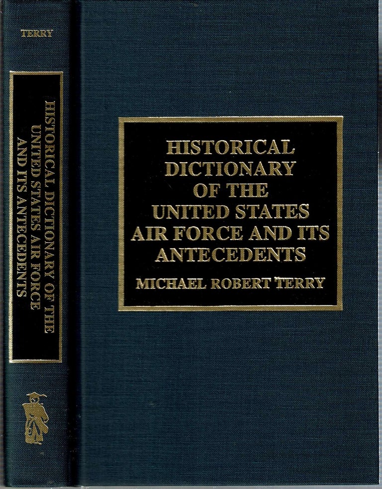 Item #13736 Historical Dictionary of the United States Air Force and Its Antecedents. Michael Robert Terry.