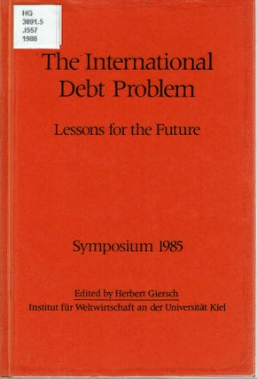 Item #13830 The International Debt Problem : Lessons for the Future : Symposium 1985. Herbert...