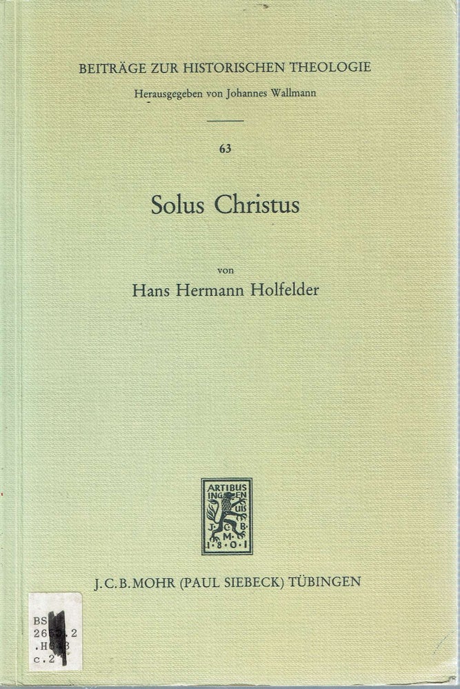 Item #13831 Solus Christus : die Ausbildung von Bugenhagens Rechtfertigungslehre in der Paulusauslegung (1524/25) und ihre Bedeutung für. Hans Hermann Holfelder.