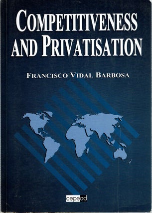 Item #13845 Competitiveness and Privatisation. Francisco Vidal Barbosa