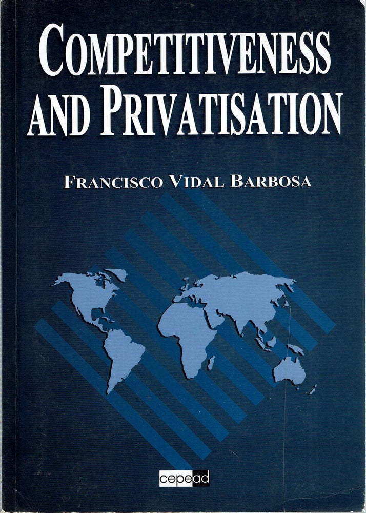 Item #13845 Competitiveness and Privatisation. Francisco Vidal Barbosa.