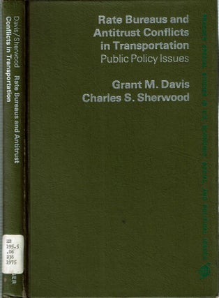 Item #13857 Rate Bureaus and Antitrust Conflicts in Transportation : Public Policy Issues. Grant...