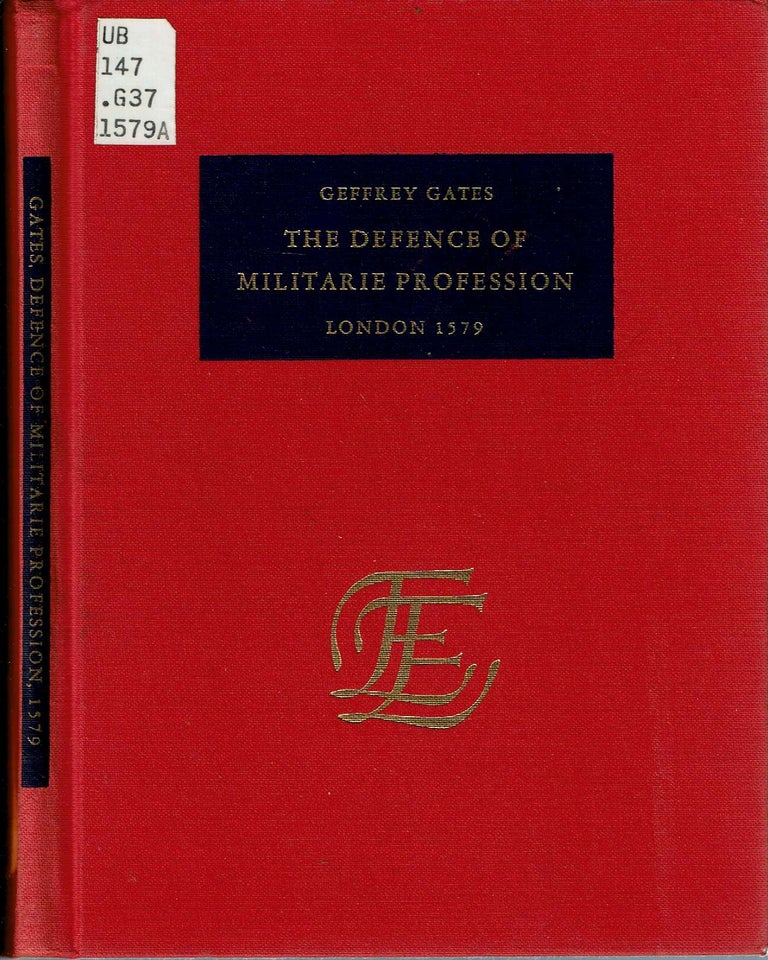 Item #13872 The Defence of Militarie Profession : Wherein is Eloquently Shewed the Due Commendation of Martiall Prowesse, and Plainly Prooued How Necessary the exercise of Armes is for this our age. Geffrey Gates.