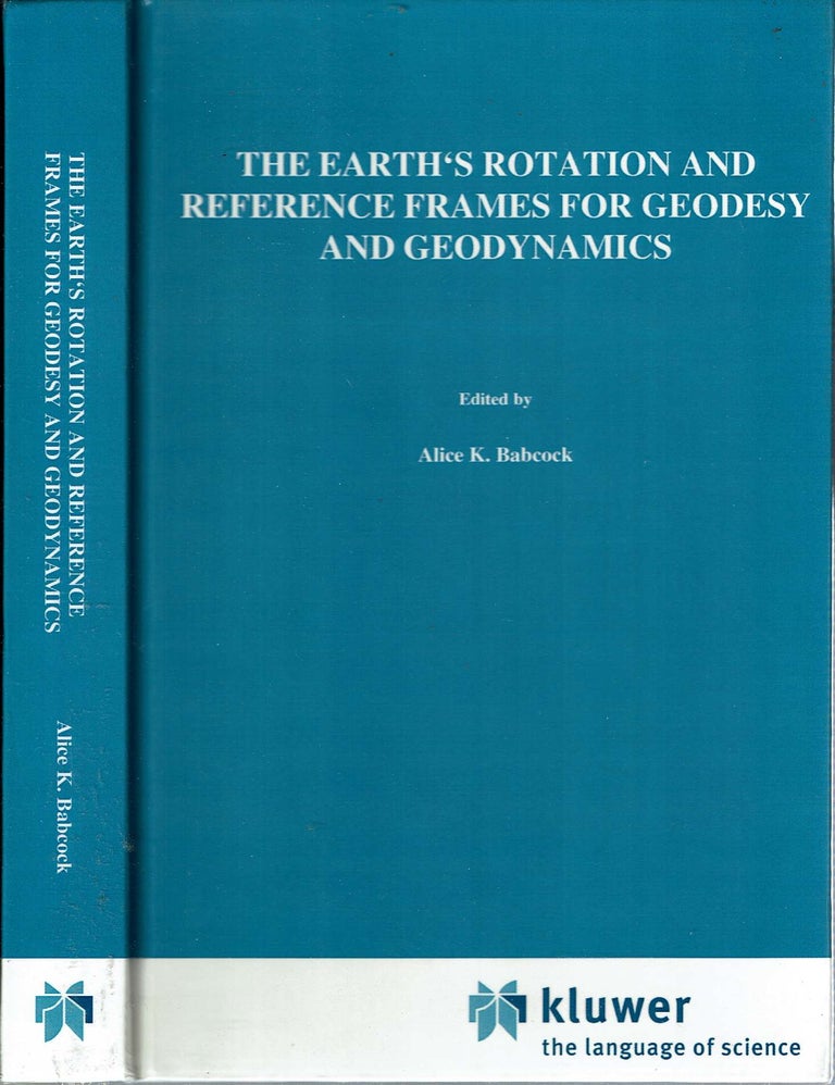 Item #13914 The Earth's Rotation and Reference Frames for Geodesy and Geodynamics. Alice K. Babcock, George A. Wilkins.