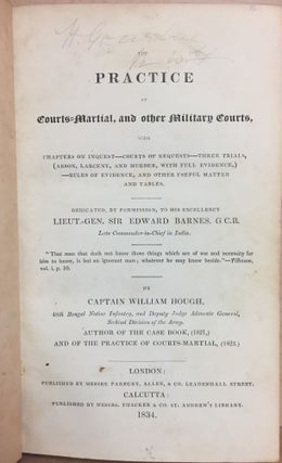 The Practice Of Courts-Martial and other Military Courts With Chapters on Inquest, Courts of Requests, Three Trials (arson, larceny, and murder, with full evidence), Rules of Evidence, and other Useful Matter and Tables