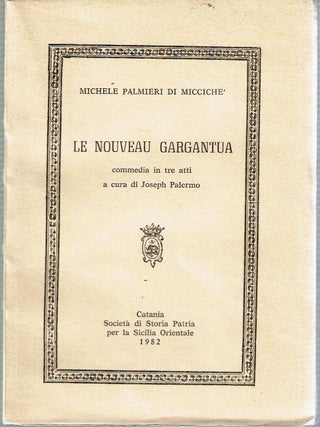 Item #13925 Le Nouveau Gargantua Commedia in Tre Atti : a Cura Di Joseph Palermo. Michele...