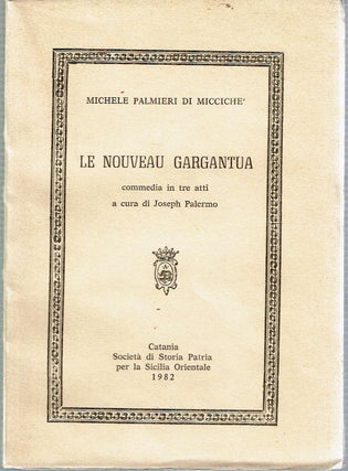 Item #13925 Le Nouveau Gargantua : commedia in tre atti : a cura di Joseph Palermo. Michele...
