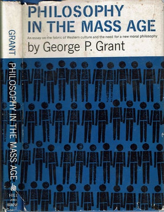 Item #13941 Philosophy in the Mass Age. George Parkin Grant