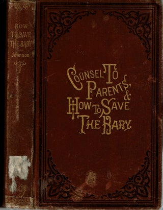 Item #14011 Counsel to Parents : and How to Save the Baby. Isaac D. Johnson