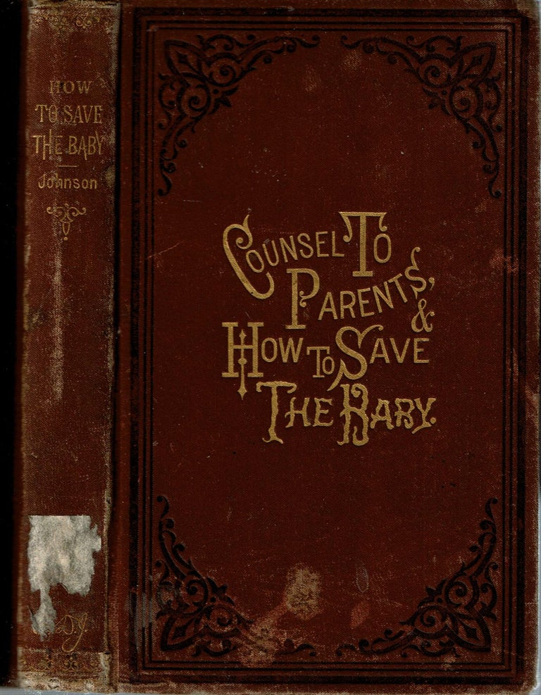 Item #14011 Counsel to Parents : and How to Save the Baby. Isaac D. Johnson.