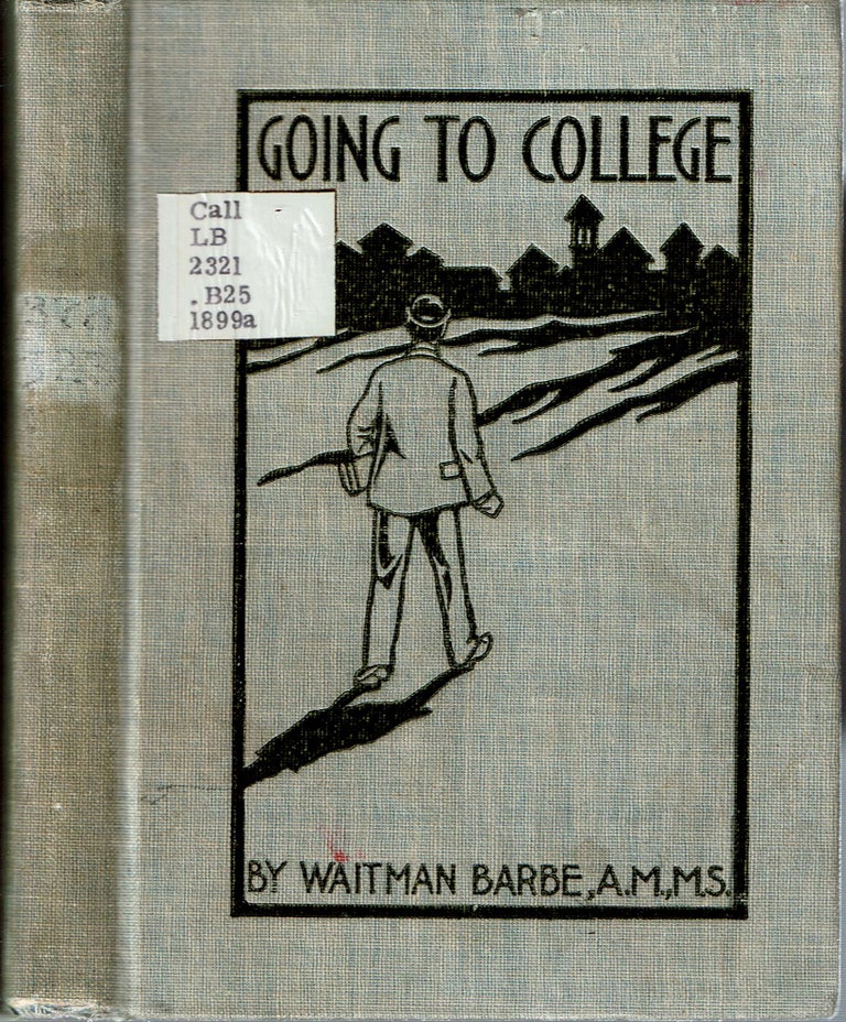 Item #14015 Going To College : With the Opinions of Fifty Leading College Presidents and Educators. Waitman Barbe.