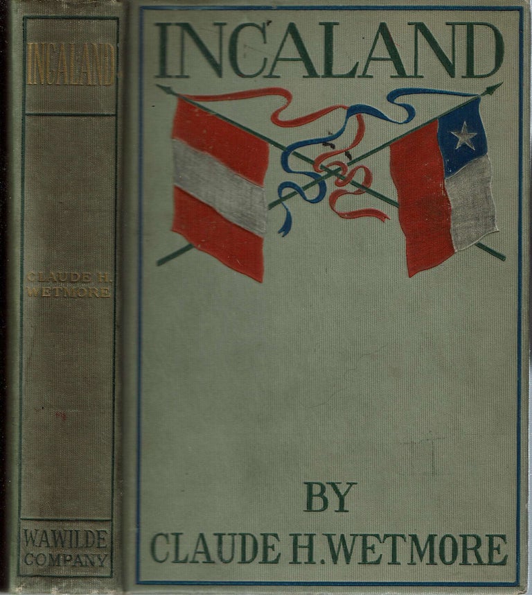 Item #14033 Incaland : A Story of Adventure in the Interior of Peru : and the Closing Chapters of the War with Chile. Claude H. Wetmore.