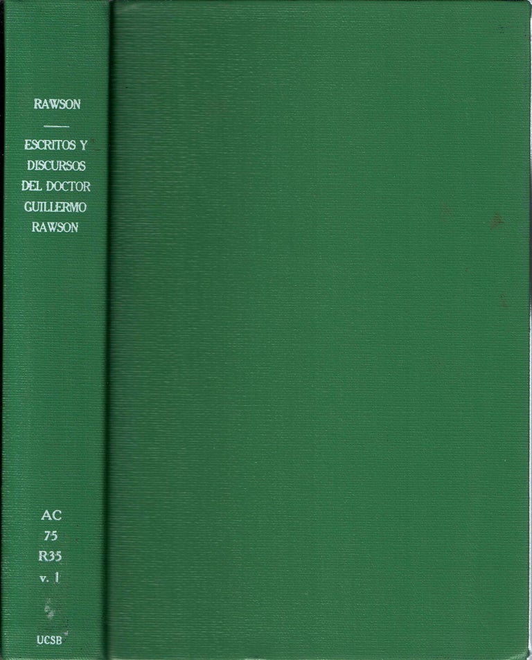 Item #14044 Escritos y Discursos del Doctor Guillermo Rawson : Tomo Primero. Guillermo Rawson, Alberto B. Martínez, coleccionados y. publicados por.