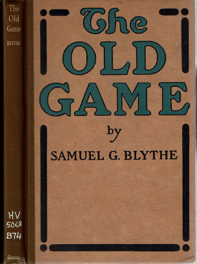 Item #14051 The Old Game : A Retrospect after Three and a Half Years on the Water-Wagon. Samuel G. Blythe.