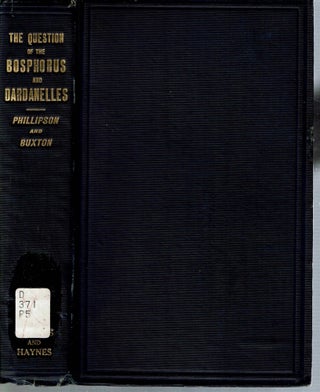 Item #14064 The Question of the Bosphorus and Dardanelles. Coleman Phillipson, Noel Buxton