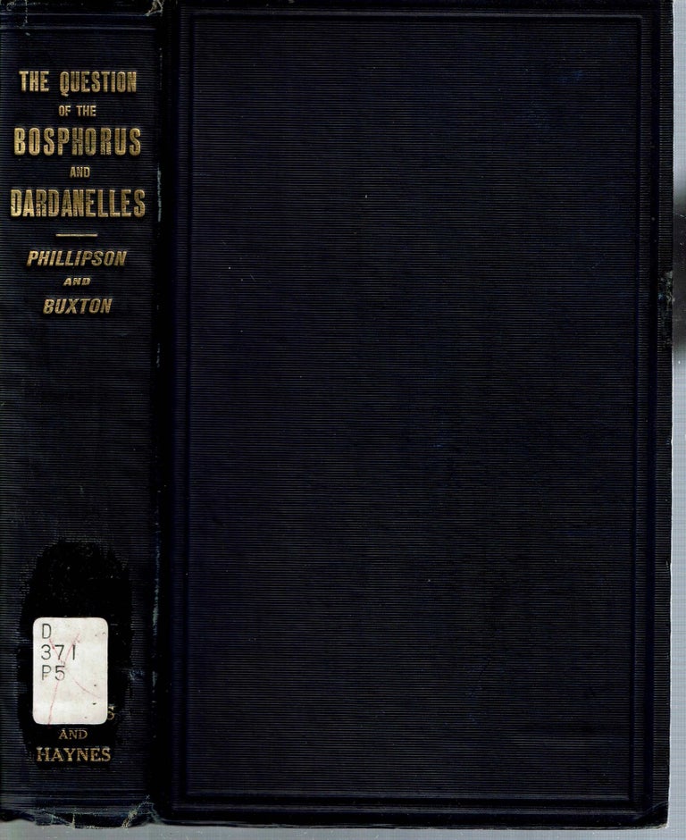 Item #14064 The Question of the Bosphorus and Dardanelles. Coleman Phillipson, Noel Buxton.
