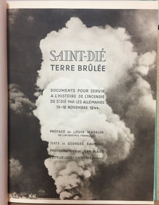 Saint-Dié Terre Brûlée : Documents pour servir a l'histoire de l'incendie de St-Dié par les Allemands 13-18 Novembre 1944