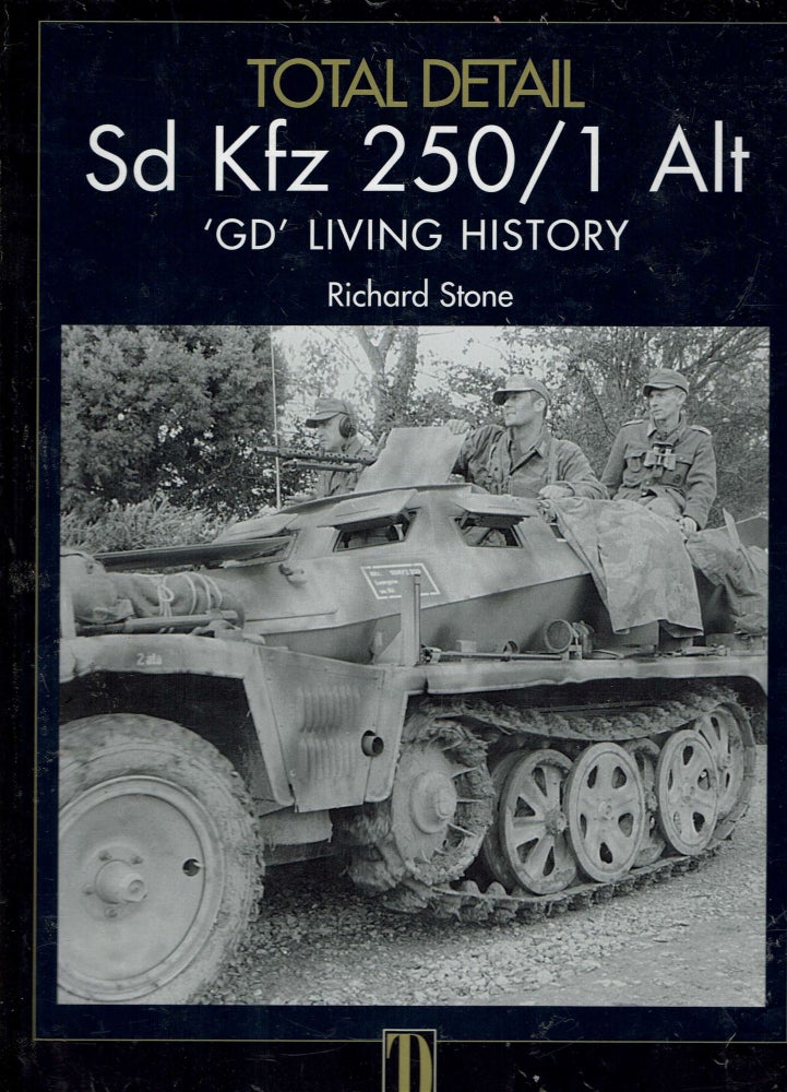 Item #14108 Sd Kfz 250 / 1 Alt 'GD' Living History : Volume 1. Richard Stone.