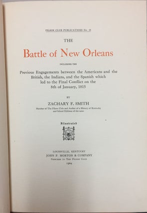 The Battle of New Orleans : Including the Previous Engagements between the Americans and the British, the Indians and the Spanish which led to the Final Conflict on the 8th of January, 1815